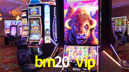 Welcome Bonus bm20 vip