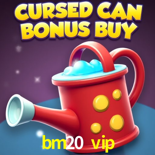 Welcome Bonus bm20 vip
